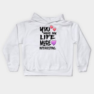 You Make My Life More Interesting Kids Hoodie